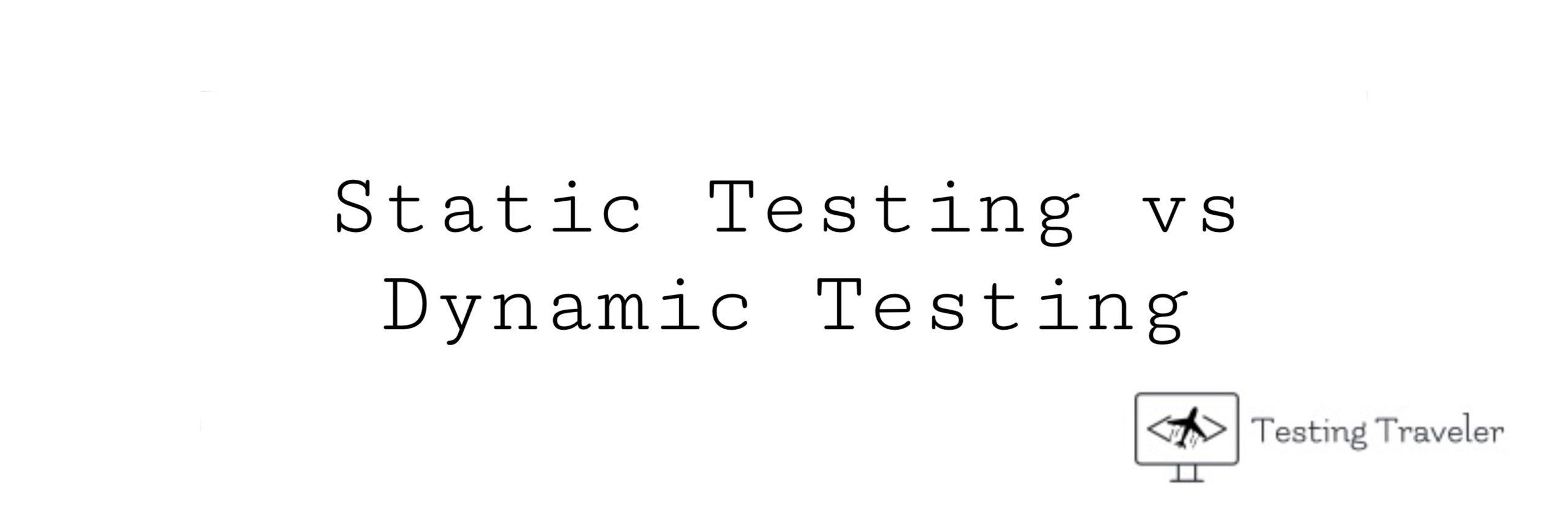 Static Testing Vs Dynamic Testing Testing Traveler Static Vs Dynamic